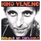 Kiko Veneno - Échate un cantecito